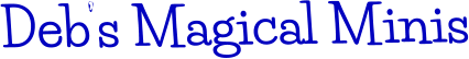 Deb’s Magical Minis