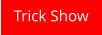 Trick Show