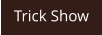 Trick Show